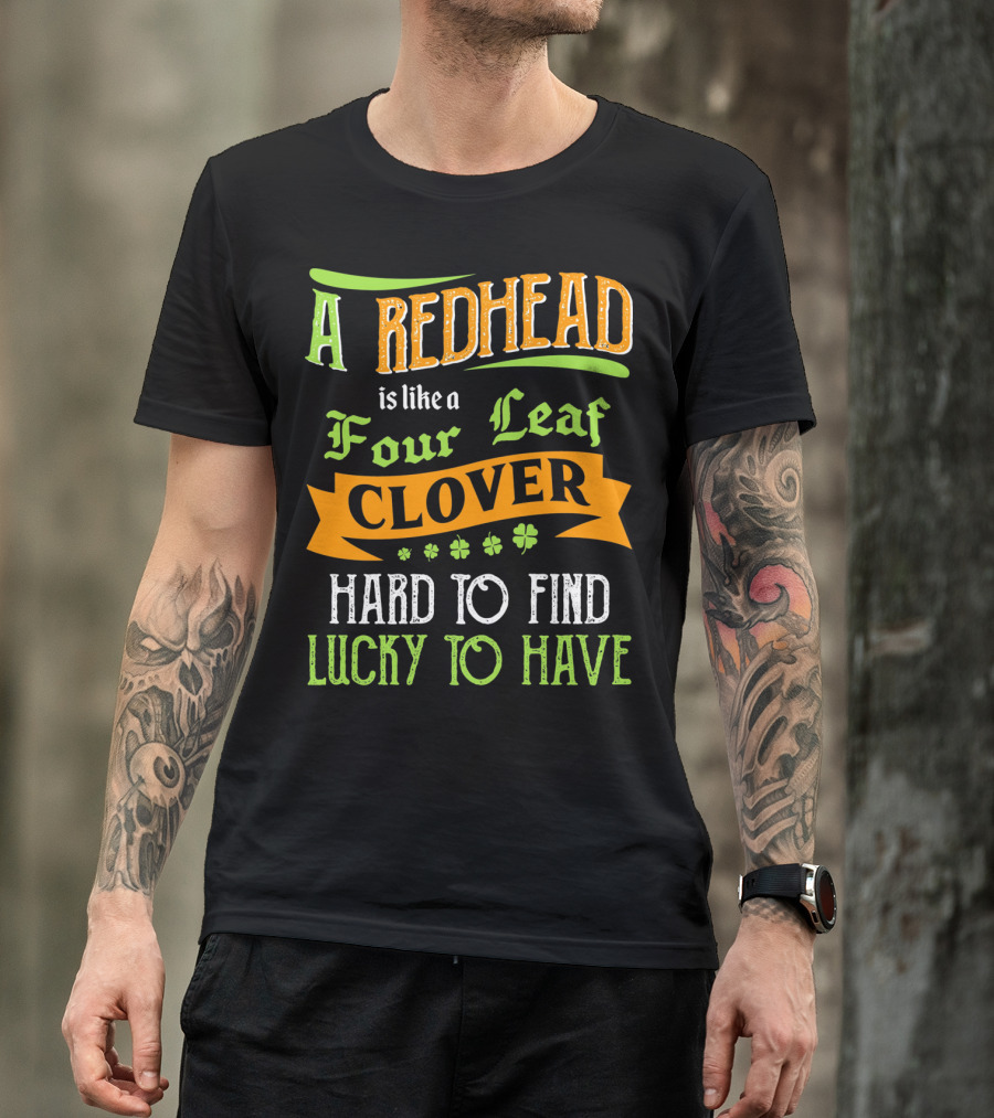 A Redhead Is Like A Four Leaf Clover Hard To Find Lucky To Have T-Shirt