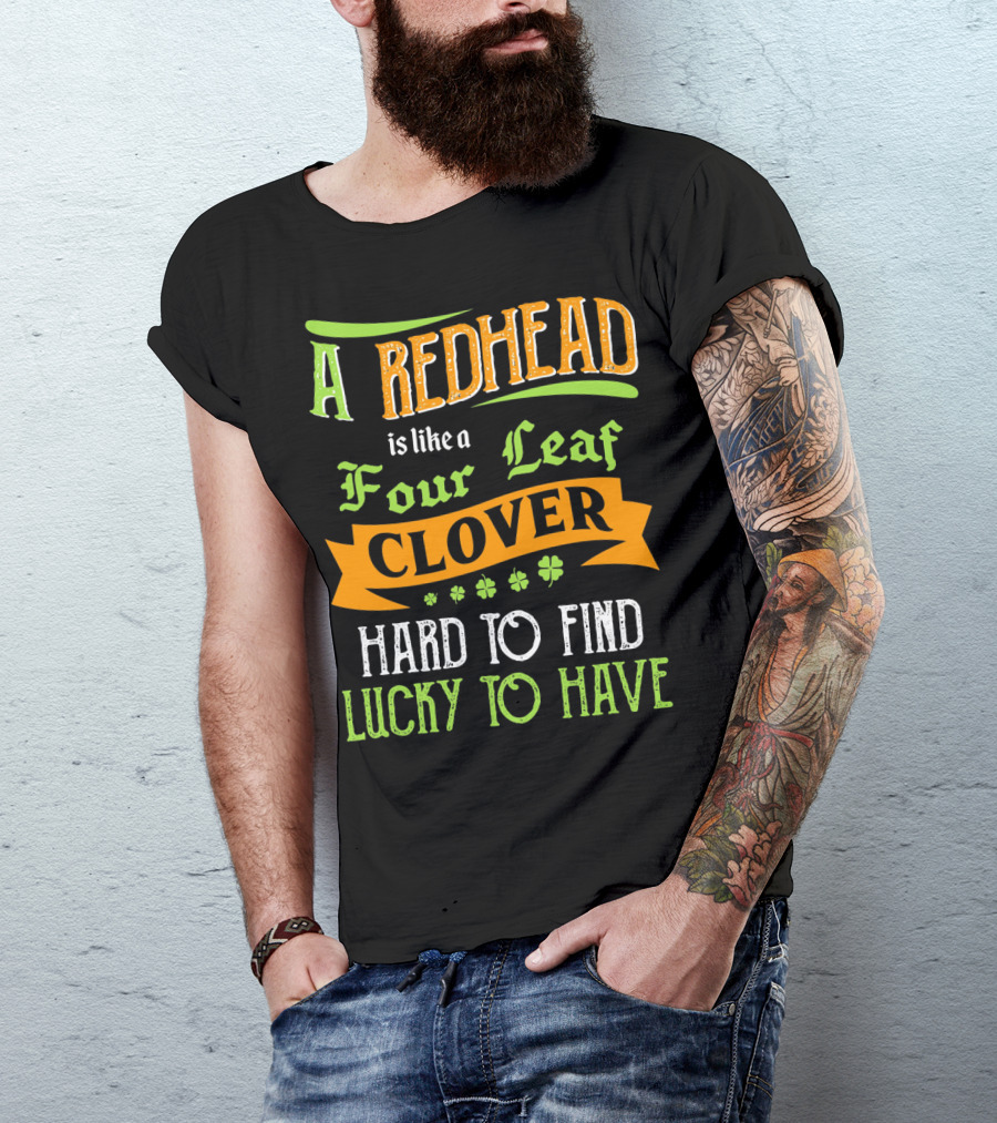 A Redhead Is Like A Four Leaf Clover Hard To Find Lucky To Have T-Shirt
