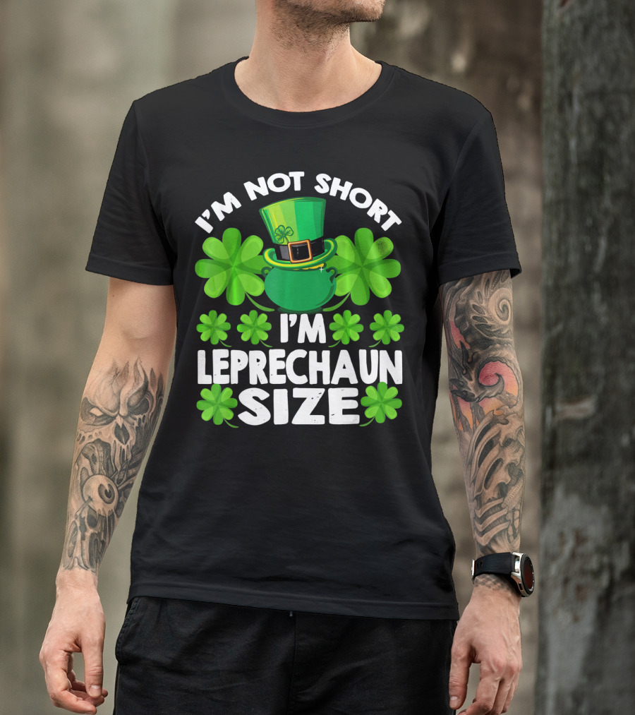 I'm Not Short I'm Leprechaun Size Clover Hat Shamrock T-Shirt