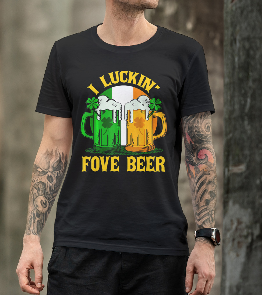 I Luckin Fove Beer Funny Irish St Paddys Mug Design Irish Flag T-Shirt