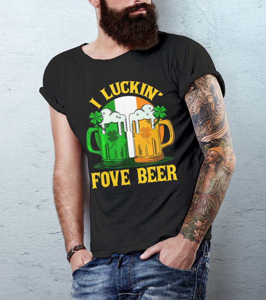 I Luckin Fove Beer Funny Irish St Paddys Mug Design Irish Flag T-Shirt