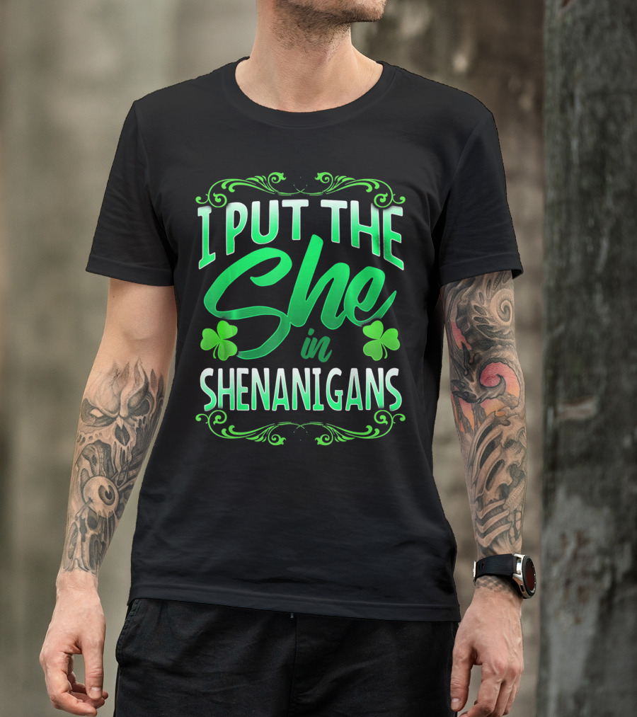 St Patricks Day I Put The She In Shenanigans T-Shirt