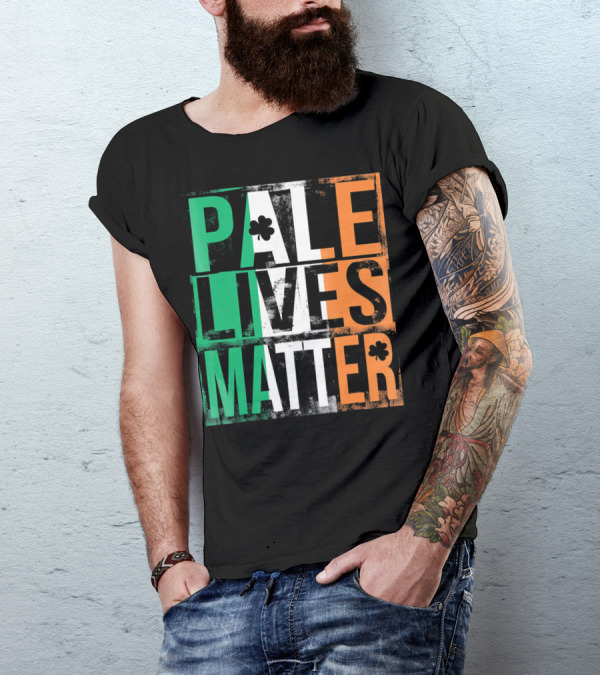 Pale Lives Matter St. Patrick's Day Shamrock Irish Flag Colors T-Shirt