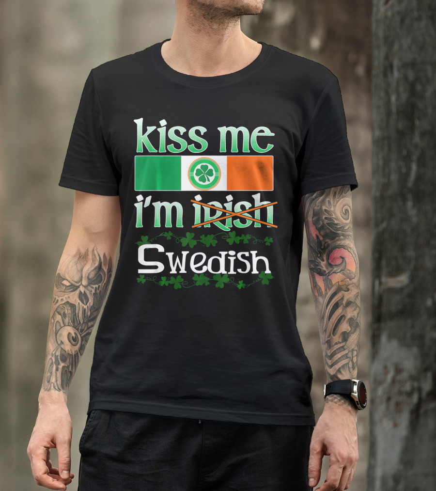 Kiss Me I'm Swedish Funny St Patricks With Irish Flag And Shamrocks T-Shirt