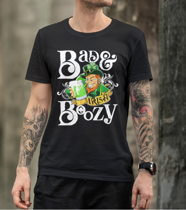 Bad And Boozy St Patricks Day Irish T-Shirt