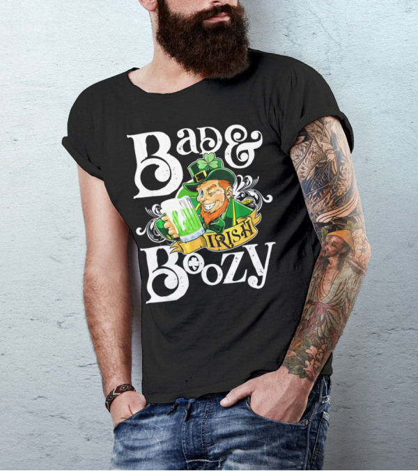 Bad And Boozy St Patricks Day Irish T-Shirt