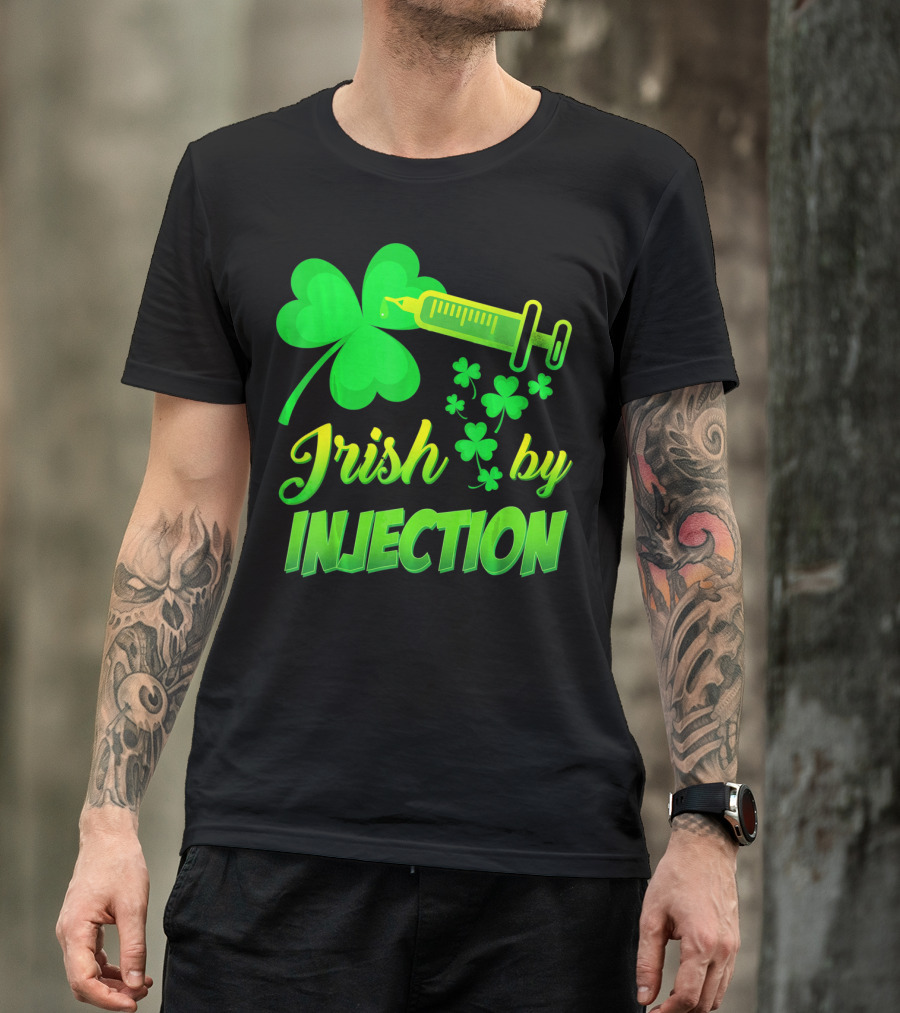 Irish By Injection Shamrock Nurse Syringe T-Shirt