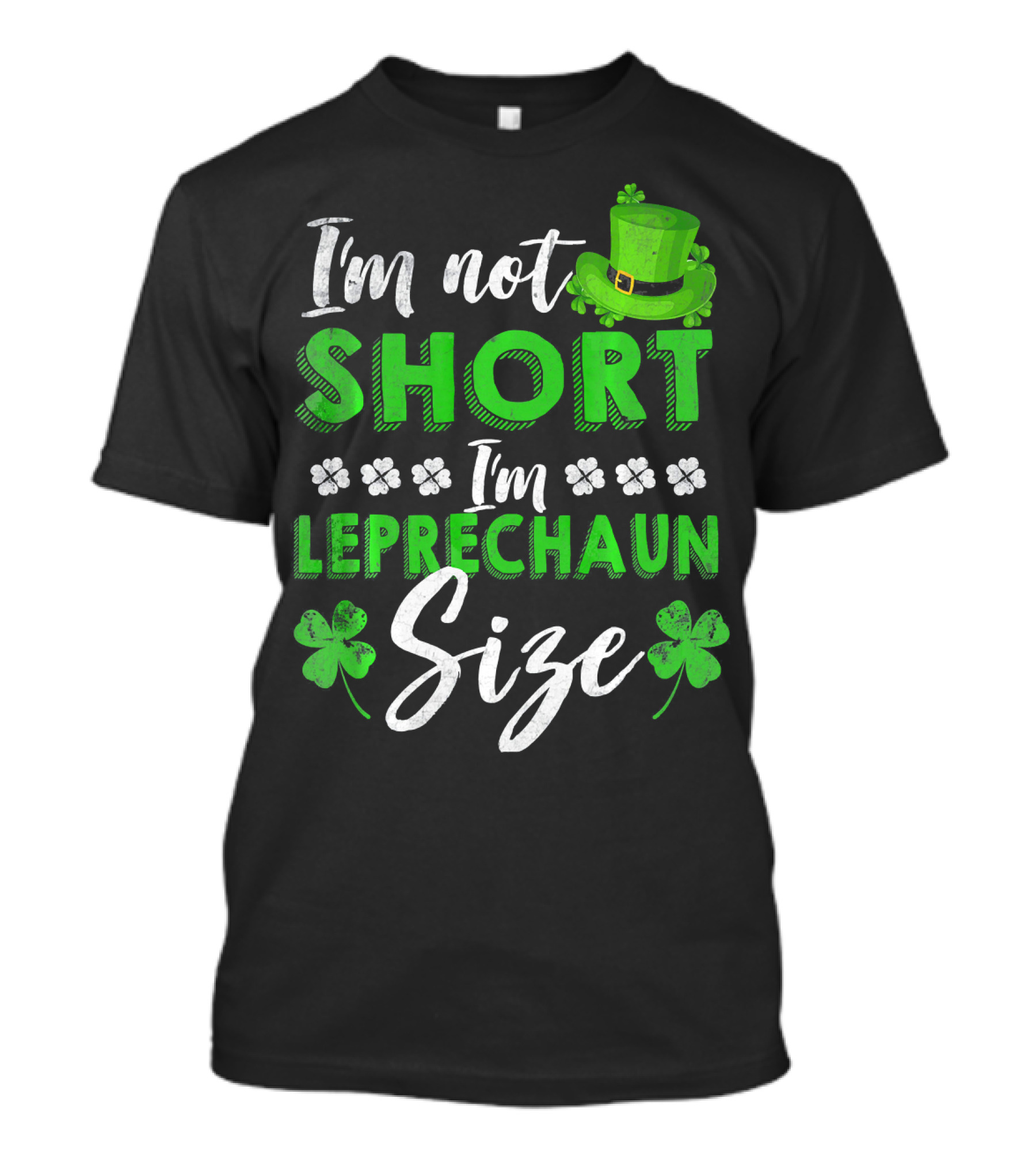 I'm Not Short I'm Leprechaun Size St Patrick's Day Clover Hat T-Shirt