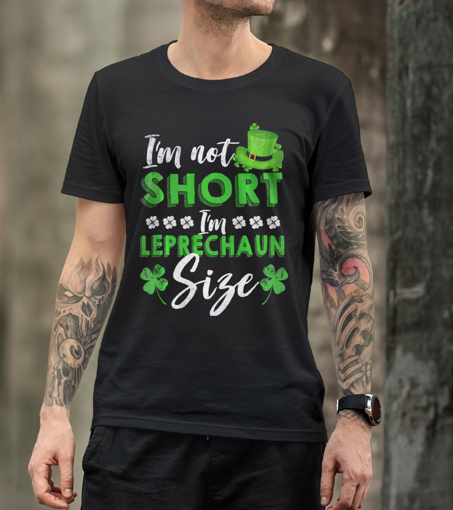 I'm Not Short I'm Leprechaun Size St Patrick's Day Clover Hat T-Shirt