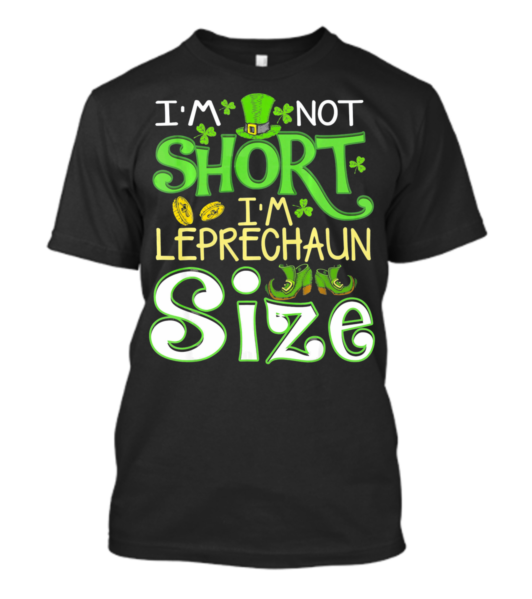 I'm Not Short I'm Leprechaun Size St Patrick's Day T-Shirt