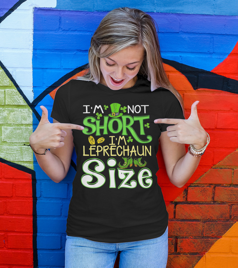 I'm Not Short I'm Leprechaun Size St Patrick's Day T-Shirt