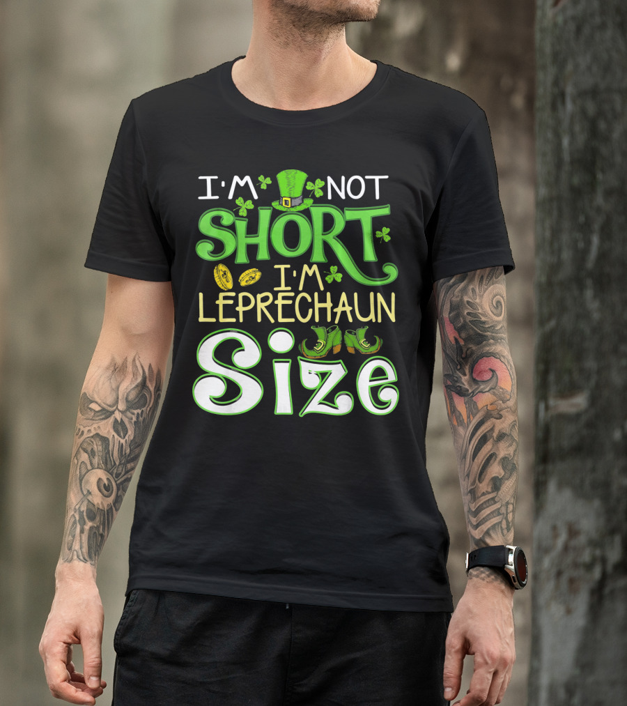 I'm Not Short I'm Leprechaun Size St Patrick's Day T-Shirt