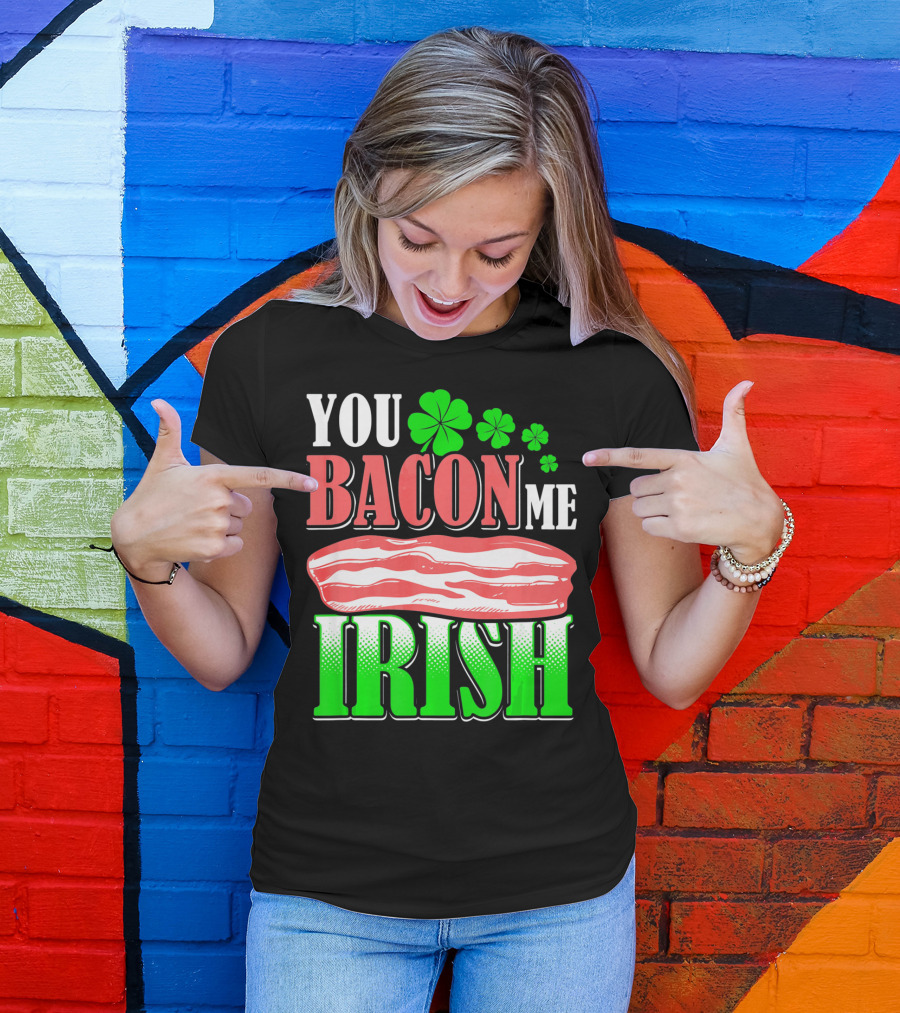 YOU BACON ME IRISH Clover Bacon Love T-Shirt