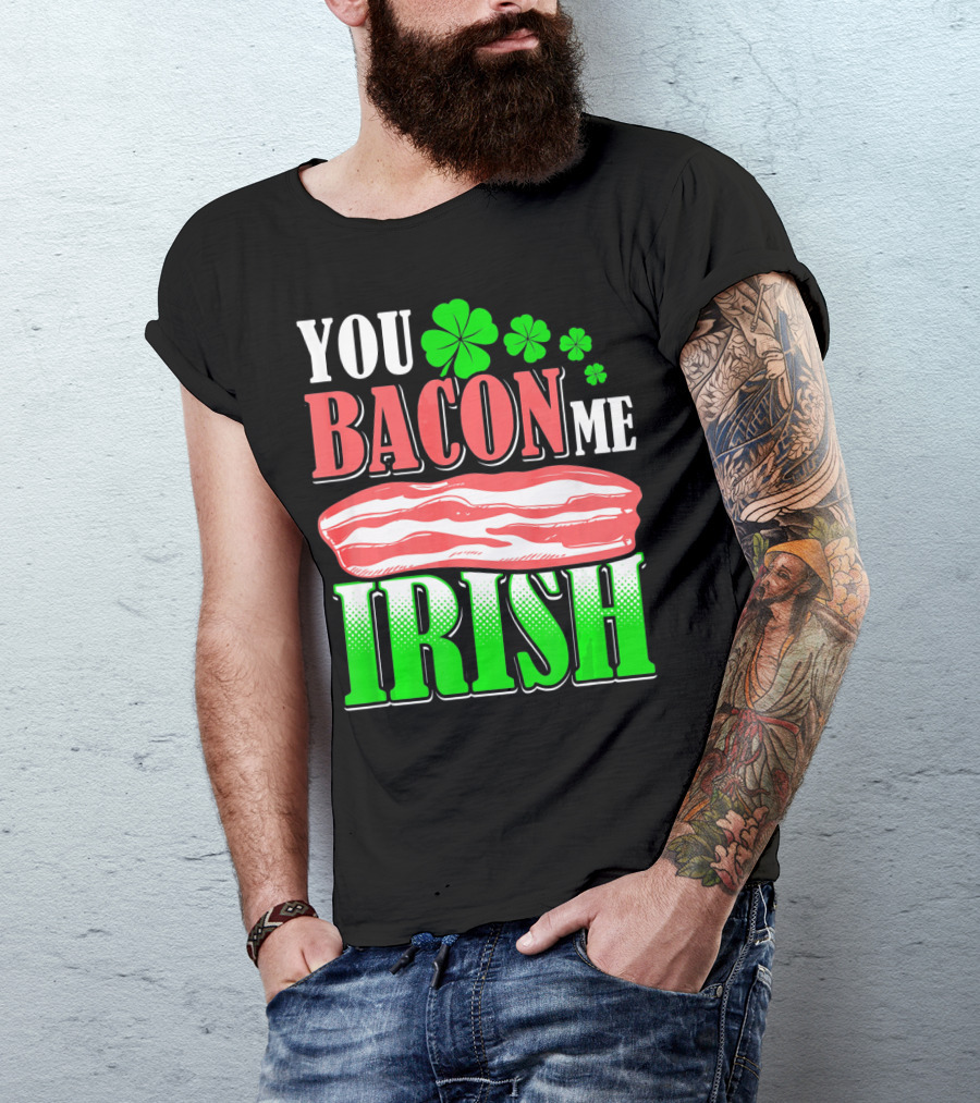 YOU BACON ME IRISH Clover Bacon Love T-Shirt