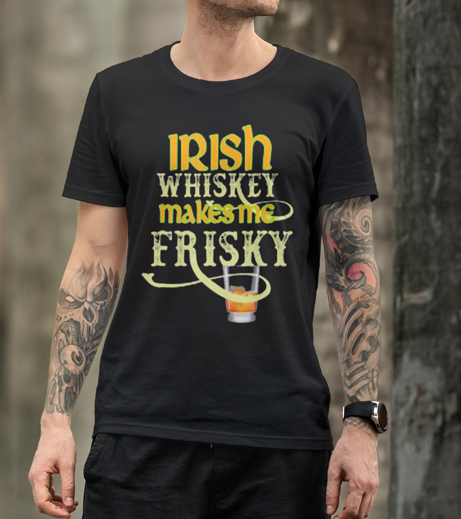 Irish Whiskey Makes Me Frisky Funny Drink Glass T-Shirt
