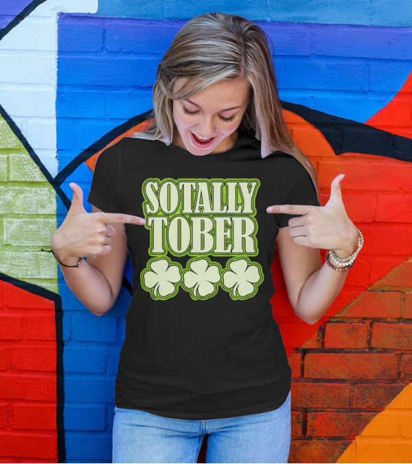 Sotally Tober Funny St. Patrick's Day With Shamrocks T-Shirt