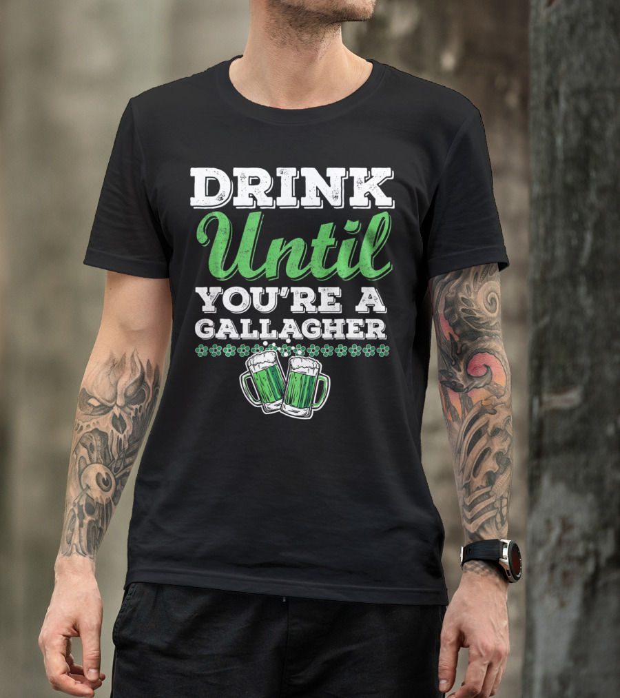 Drink Until You're A Gallagher St Patrick's Day Green Beer Mugs T-Shirt