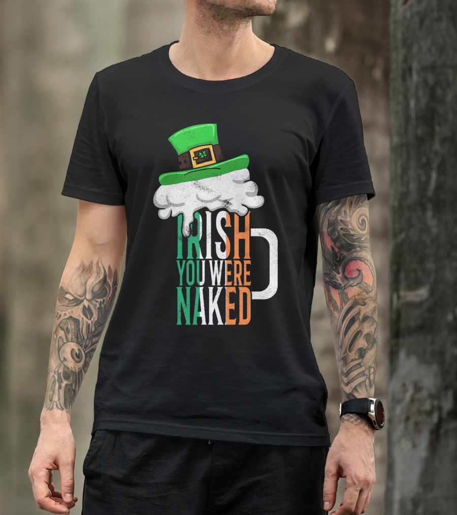 St Patricks Day Funny Irish You Were Naked Beer Mug With Green Hat T-Shirt
