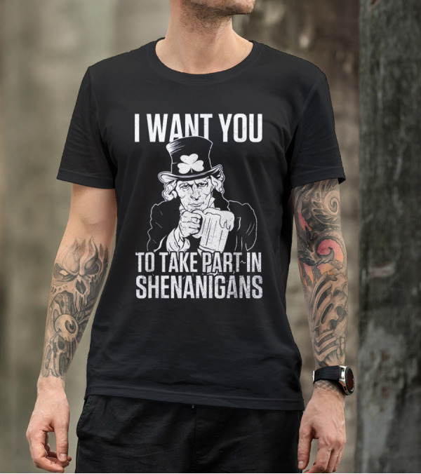I Want You To Take Part In Shenanigans Irish Uncle Sam St. Patrick's Day T-Shirt