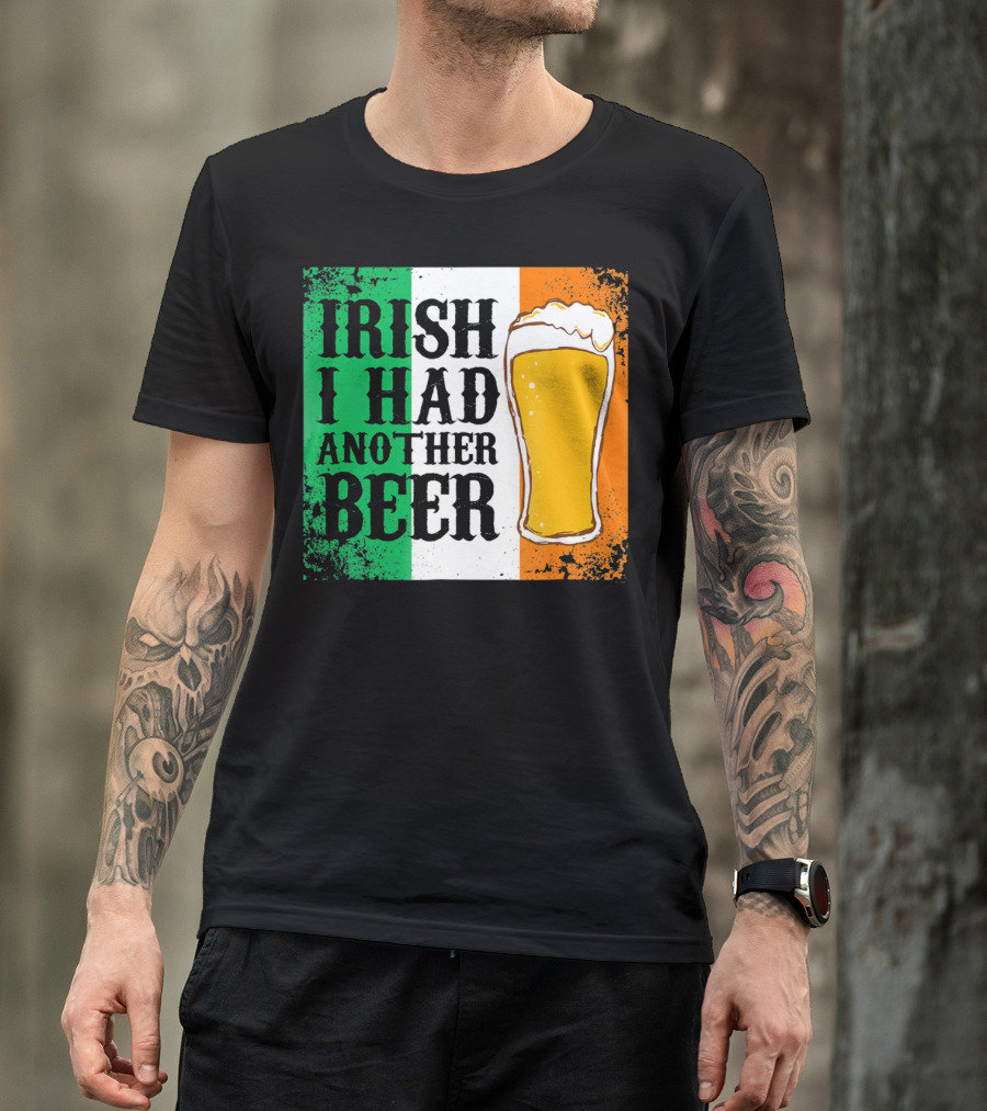 Irish I Had Another Beer With Pint And Flag St Paddys Day T-Shirt
