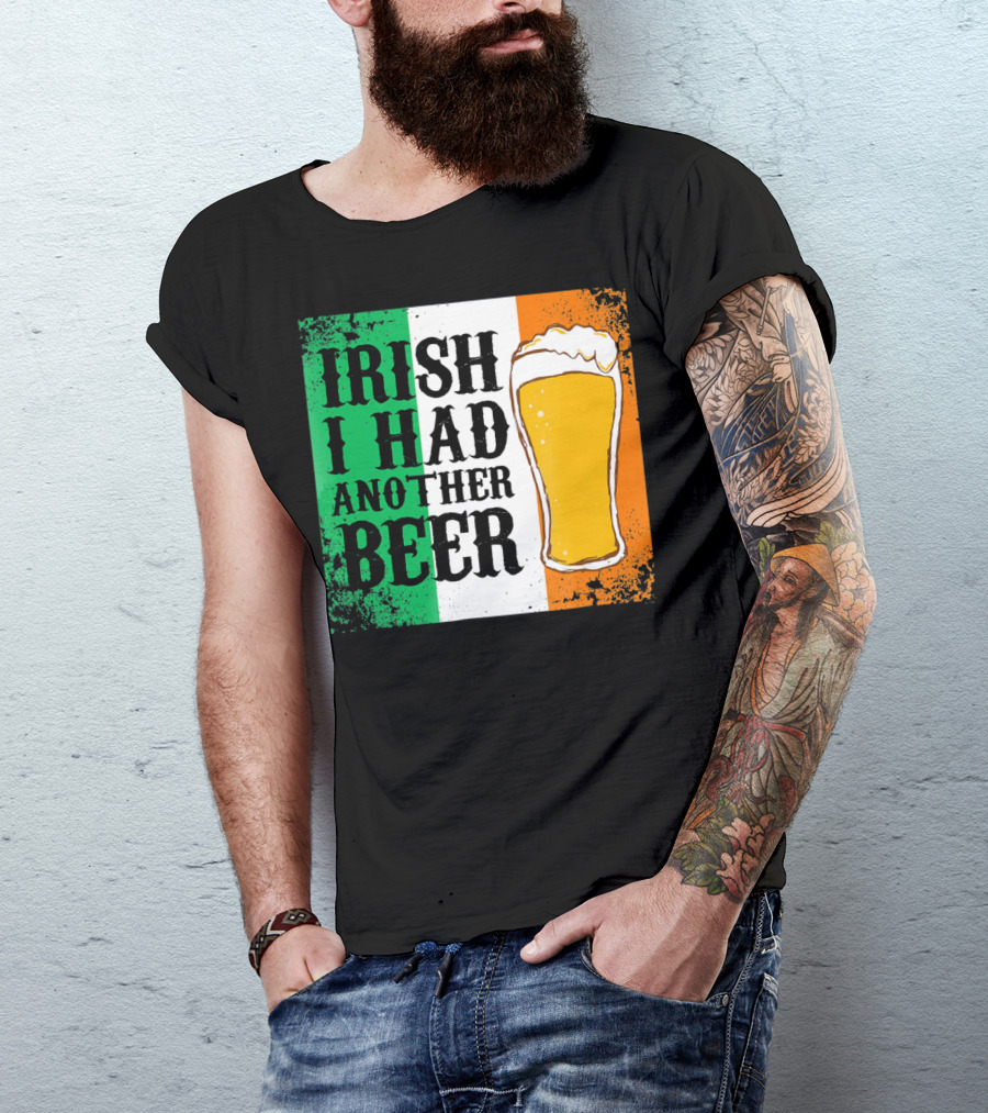 Irish I Had Another Beer With Pint And Flag St Paddys Day T-Shirt