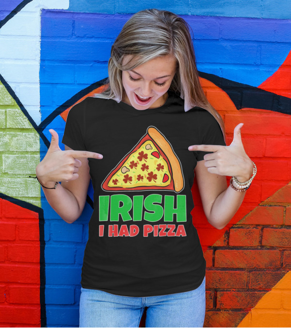 Irish I Had Pizza Funny St Patricks Day T-Shirt