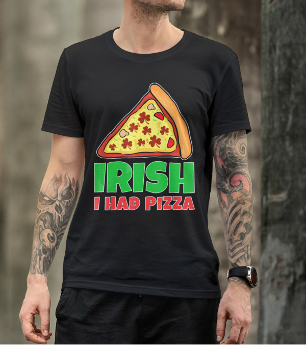 Irish I Had Pizza Funny St Patricks Day T-Shirt