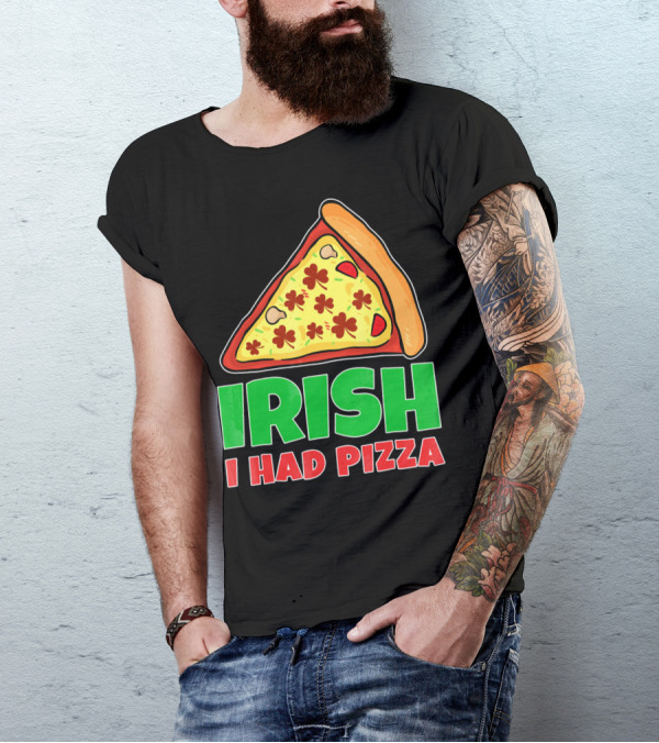 Irish I Had Pizza Funny St Patricks Day T-Shirt