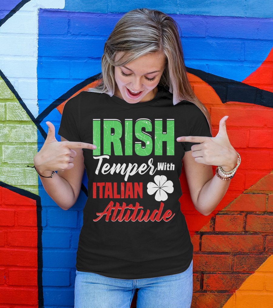 Irish Temper With Italian Attitude St Patricks Day T-Shirt