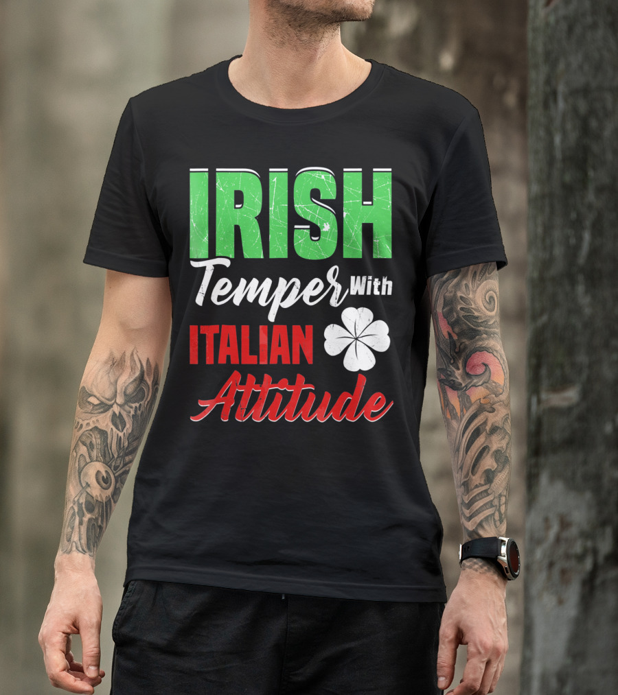 Irish Temper With Italian Attitude St Patricks Day T-Shirt