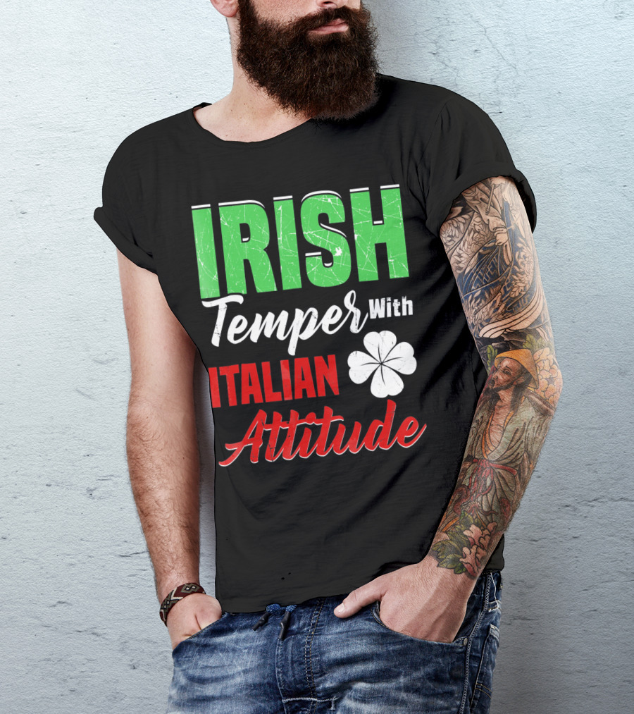 Irish Temper With Italian Attitude St Patricks Day T-Shirt