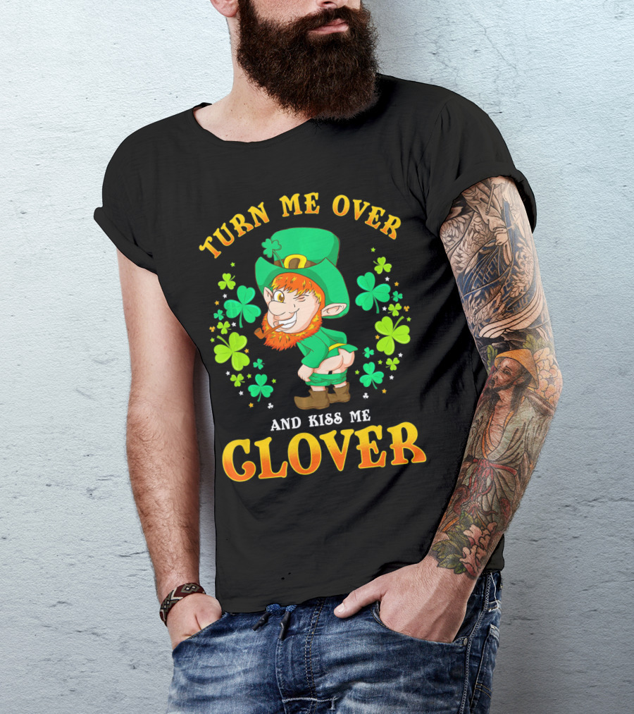 TURN ME OVER AND KISS ME CLOVER T-Shirt