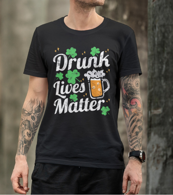Drunk Lives Matter St Patricks Day Shamrock Beer Mug T-Shirt