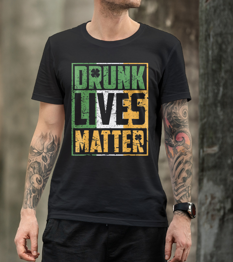 Saint Patricks Day Drunk Lives Matter T-Shirt
