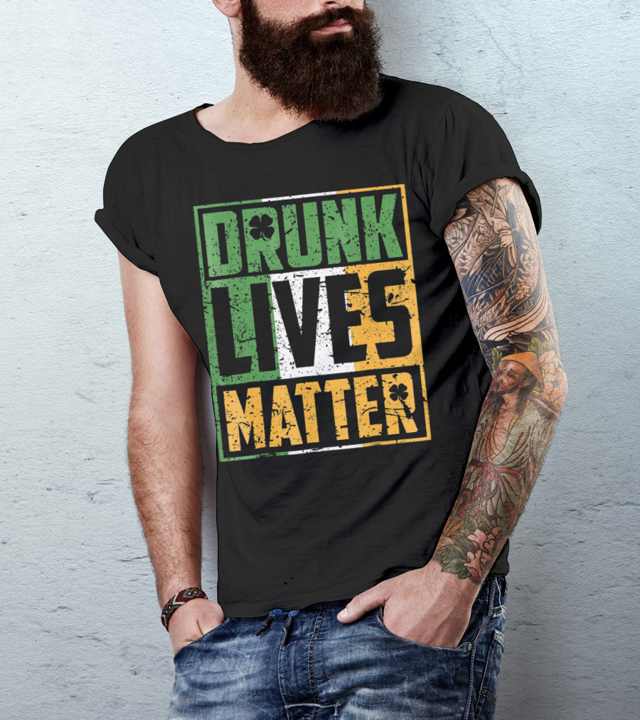 Saint Patricks Day Drunk Lives Matter T-Shirt