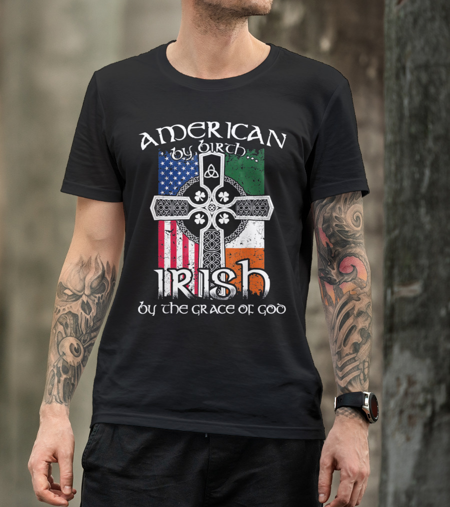 American By Birth Irish By The Grace Of God Flag Cross T-Shirt