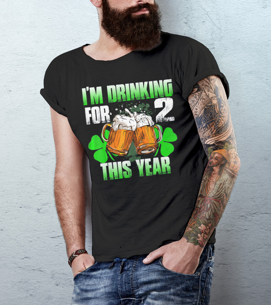 I'm Drinking For 2 This Year Beer Mugs And Shamrocks T-Shirt