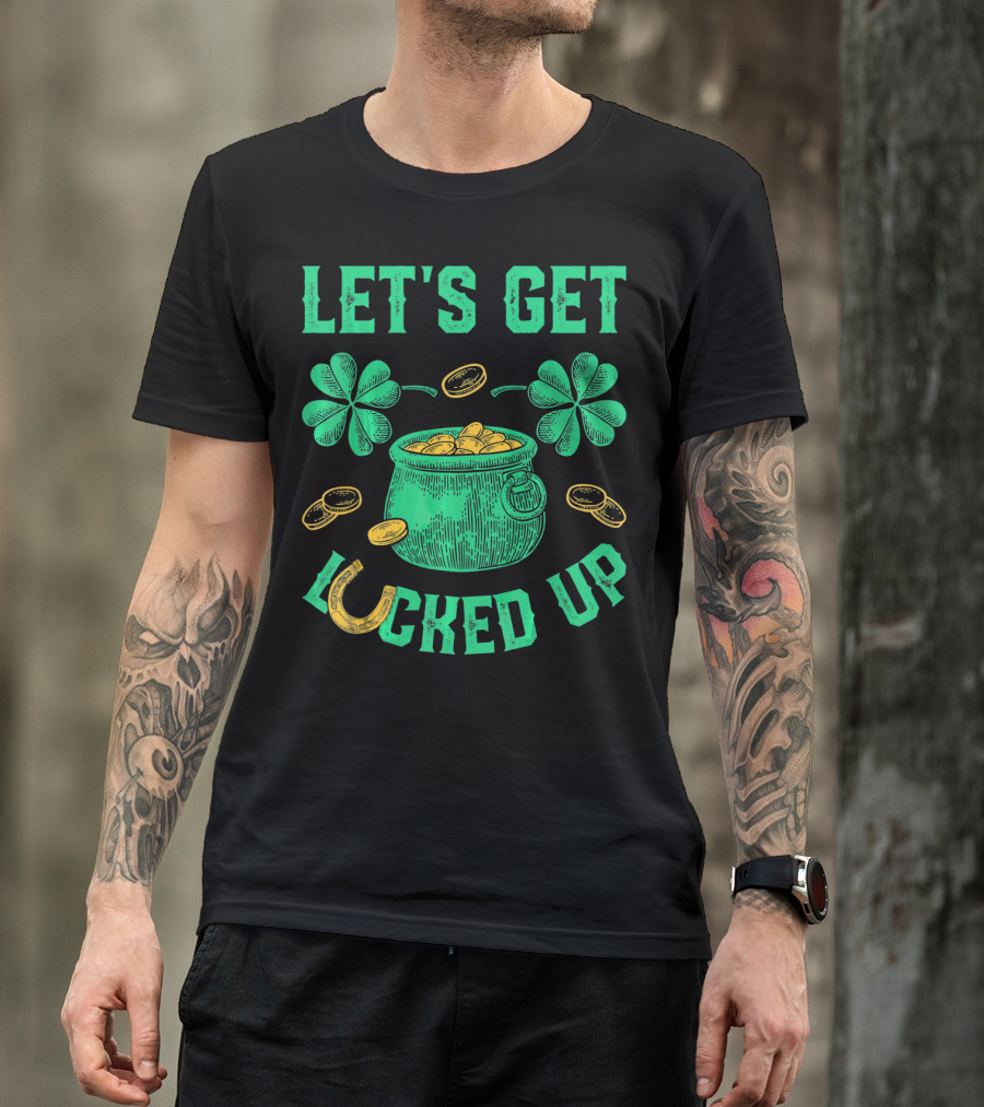 LET'S GET LUCKED UP LEPRECHAUN POT OF GOLD SHAMROCKS COINS ST PATRICKS T-Shirt