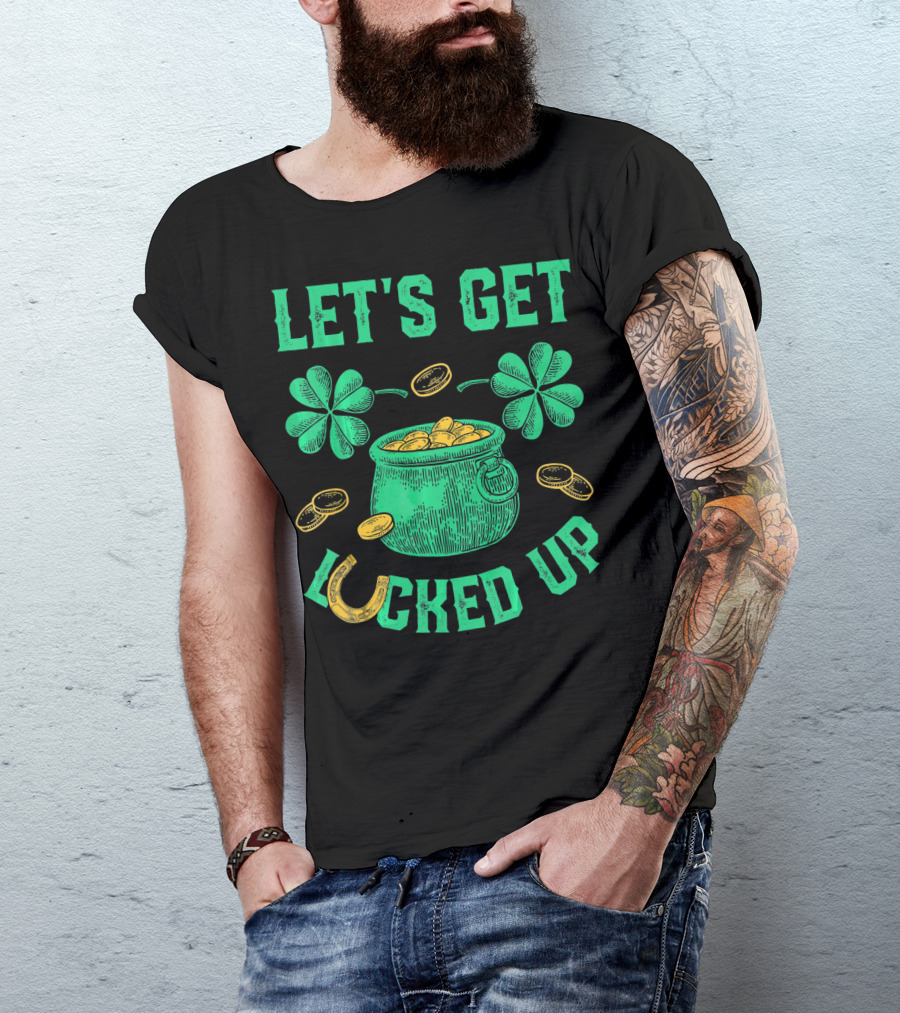 LET'S GET LUCKED UP LEPRECHAUN POT OF GOLD SHAMROCKS COINS ST PATRICKS T-Shirt