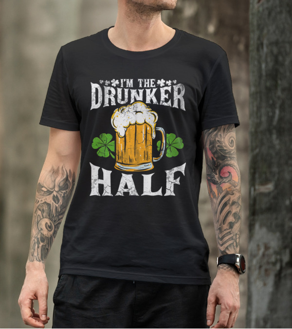 I'm The Drunker Half St Patricks Day Beer Shamrocks T-Shirt
