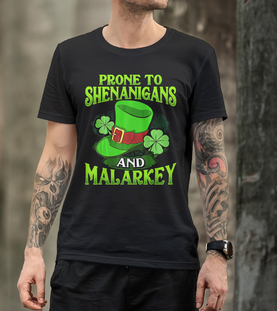 PRONE TO SHENANIGANS AND MALARKEY LEPRECHAUN HAT CLOVER ST. PATRICK'S DAY T-Shirt