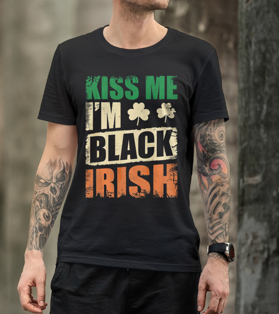 Kiss Me I'm Black Irish With Shamrock Clovers T-Shirt
