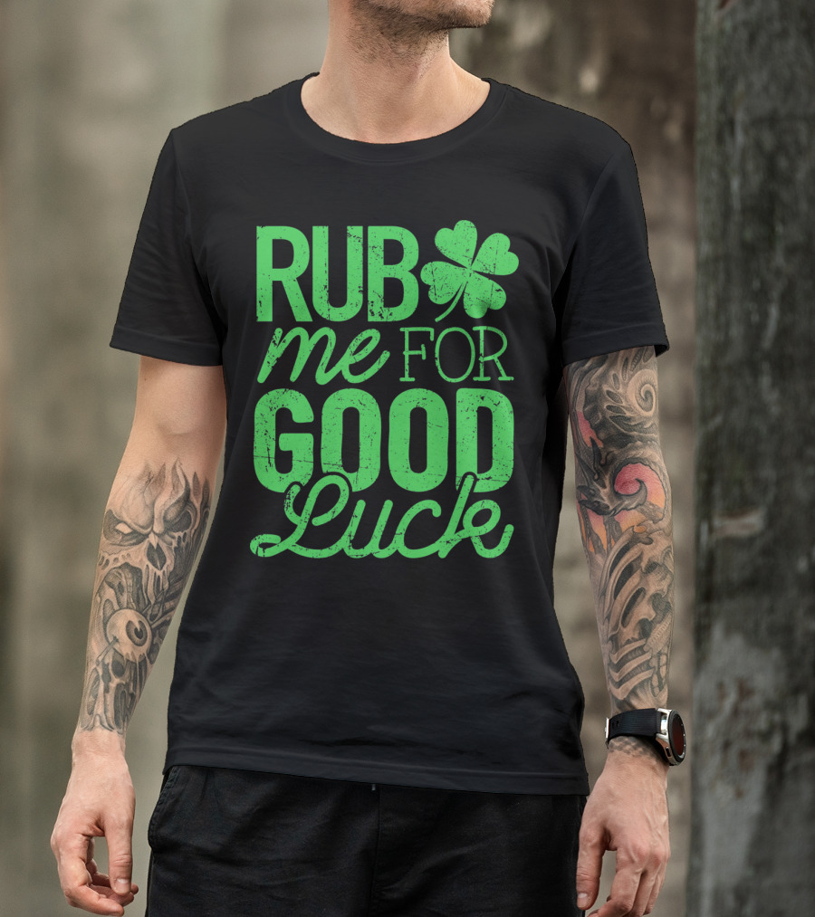 St. Patrick's Day Rub Me For Good Luck Shamrock T-Shirt