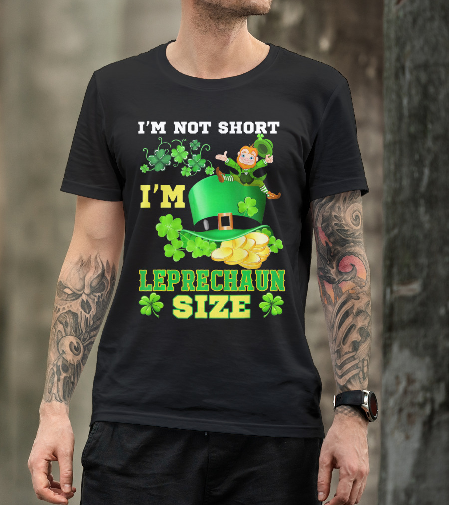 I'm Not Short I'm Leprechaun Size St Paddy's Day Shamrock Hat Gold Coins T-Shirt