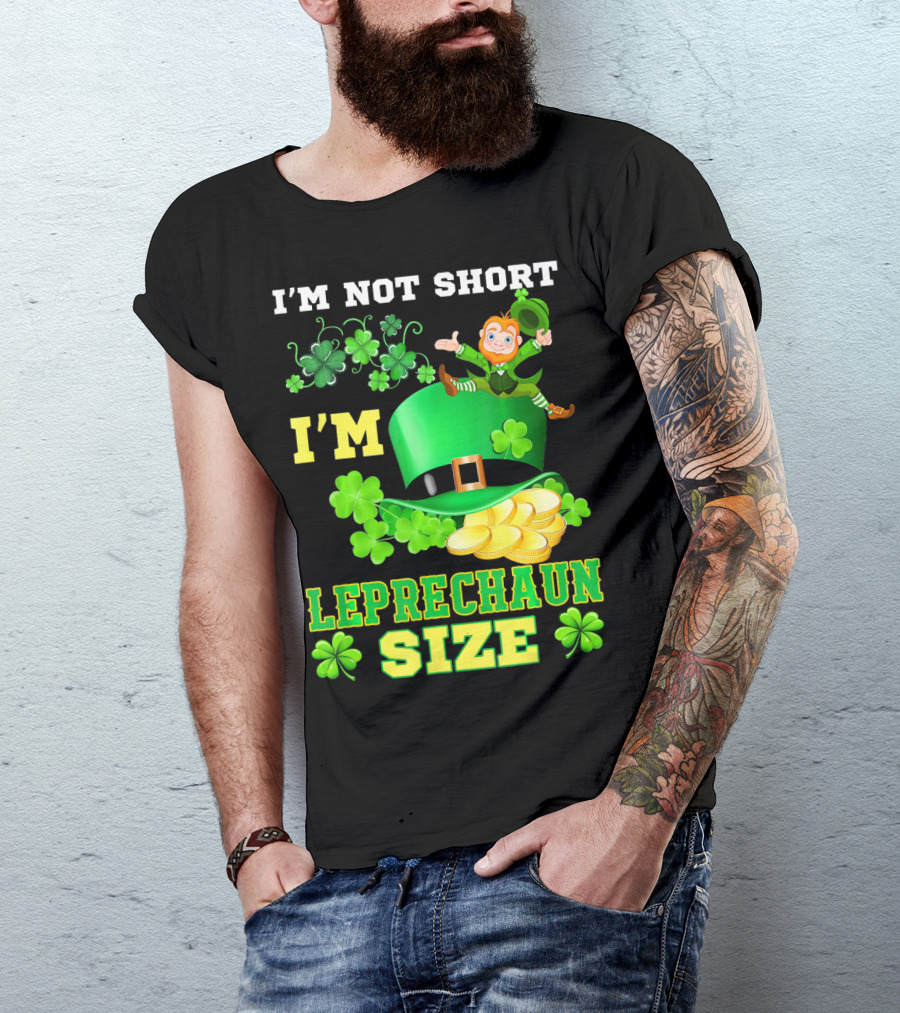 I'm Not Short I'm Leprechaun Size St Paddy's Day Shamrock Hat Gold Coins T-Shirt