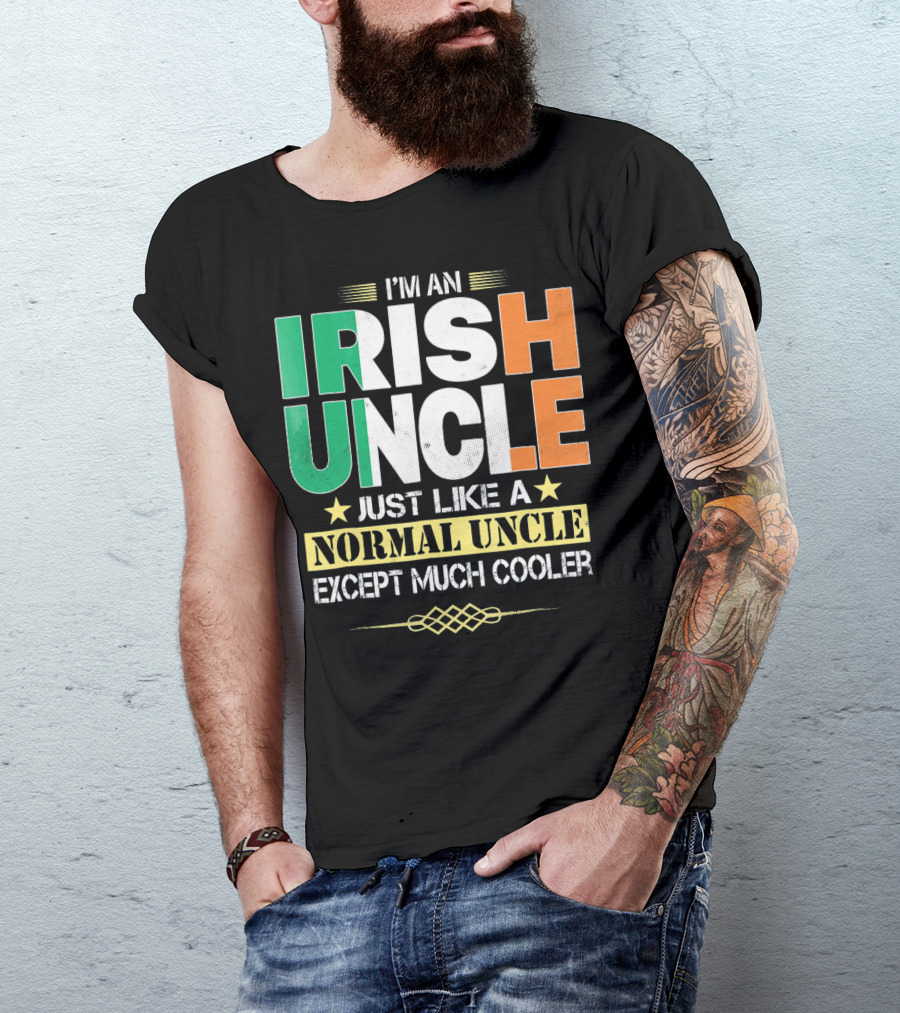 I'm An Irish Uncle Just Like A Normal Uncle Except Much Cooler T-Shirt
