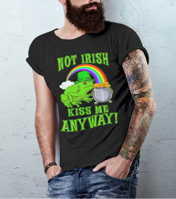 NOT IRISH KISS ME ANYWAY St Patricks Frog Rainbow Pot Of Gold T-Shirt