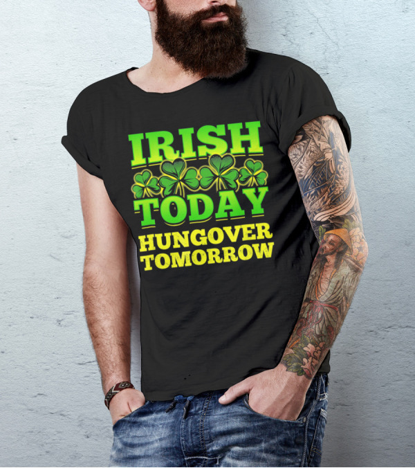 Irish Today Hungover Tomorrow Shamrock St. Patric T-Shirt