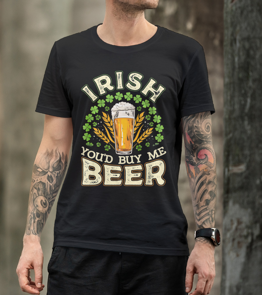 Irish You'd Buy Me A Beer Shamrock And Pint T-Shirt
