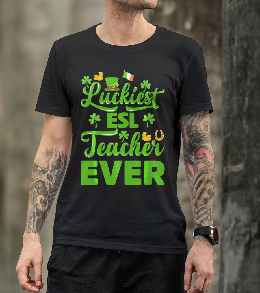 Luckiest ESL Teacher Ever St Patrick's Day T-Shirt